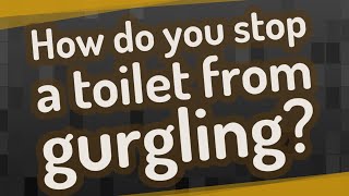 How do you stop a toilet from gurgling [upl. by Assiled]