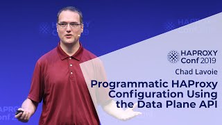 HAProxyConf 2019  Programmatic HAProxy Configuration Using the Data Plane API with Chad Lavoie [upl. by Refinnaej]