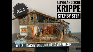 Alpenländische Krippe bauen Step by Step Teil 3 Dachstuhl bauen und Haus verputzen [upl. by Ifill465]