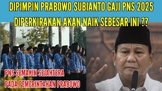 DIPIMPIN PRABOWO SUBIANTO GAJI PNS 2025 DIPERKIRAKAN AKAN NAIK SEBESAR INI [upl. by Renruojos294]