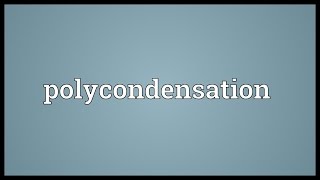 Polycondensation Meaning [upl. by Einafit161]