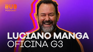 LUCIANO MANGA  OFICINA G3  HUB Podcast  EP 197 [upl. by Nirroc860]