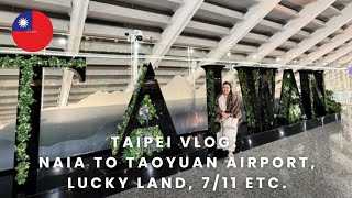 Taipei Taiwan Vlog NAIA to Taoyuan Airport Lucky Land 711 etc [upl. by Hawley668]