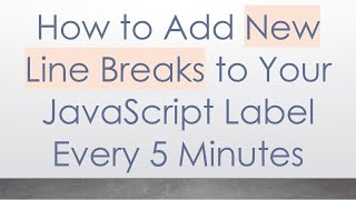 How to Add New Line Breaks to Your JavaScript Label Every 5 Minutes [upl. by Cash]