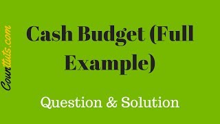 Cash Budget  Explained With Full Example  Cost Accounting [upl. by Nylhsoj]