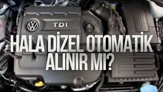 Hala Dizel Otomatik Araba Alınır Mı [upl. by Andrei937]