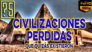 5 Civilizaciones Antiguas Perdidas que quizás existieron realmente [upl. by Evie]