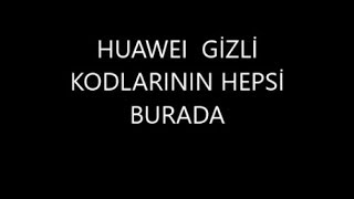 HUAWEI TELEFONLARI GİZLİ KODLARI HUAWEI SECRET CODES [upl. by Tsirc145]