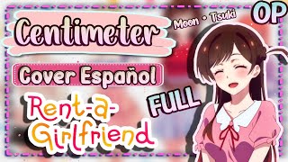 Kanojo Okarishimasu OP FULL『Centimeter』Cover Español Latino  Rent A Girlfriend OP Cover Español LAT [upl. by Ruphina181]