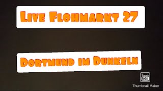 Live Flohmarkt 27  Dortmund im Dunkeln [upl. by Eseuqcaj]