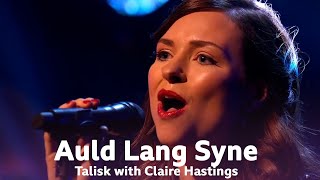 Auld Lang Syne performed by Talisk with Claire Hastings  Hogmanay 2021 [upl. by Leaw1]