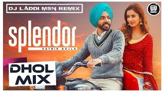 Splendor Dhol Remix Satbir Aujla  Dj Laddi Msn  Splendor Te Aun Wale Mundeya Remix  2023 Song [upl. by Ardnaskela]