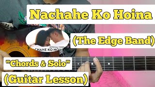 Nachahe Ko Hoina  The Edge Band  Guitar Lesson  Chords amp Solo  Without Capo [upl. by Isidro]