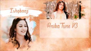 Ishqbaaz  Anika Tune V3 [upl. by Ainala]