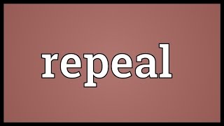 Repeal Meaning [upl. by Nodroj]