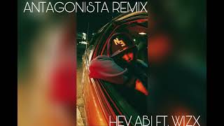 Antagonista Remix Hev Abi Ft Wizx Audio [upl. by Larred]