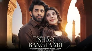 Ishq Rangtaari  New Song  Shehryar Munawar Urwa Hocane  Rahat Fateh Ali khan [upl. by Ariahs]