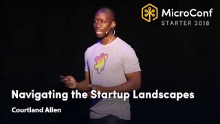 Navigating the Startup Landscapes – Courtland Allen – MicroConf Starter 2018 [upl. by Aianat263]