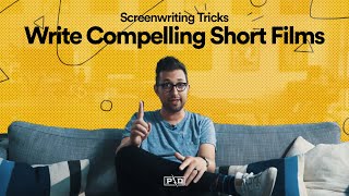 Write Compelling Short Films Screenwriting Tricks [upl. by Airalav]