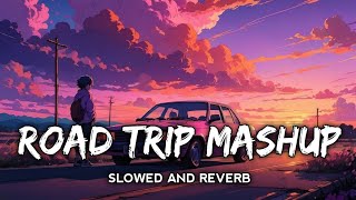 Road trip Mashup song  Road trip song  Love mashup  trending song lofi slowed reverb  lofi [upl. by Viridissa]