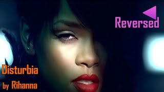 Musics Reversed  Disturbia  Rihanna [upl. by Nadda]