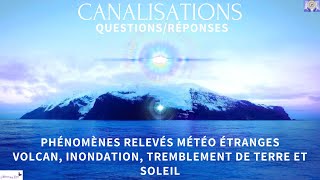 CANALISATION  RELEVÉS MÉTÉO ÉTRANGES VOLCAN INONDATION TREMBLEMENT DE TERRE SOLEIL FRÉQUENCE🌟💕 [upl. by Anillehs]