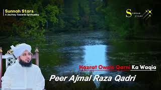 Hazrat Owais Qarni Ka Waqia  Muhammad Ajmal Raza Qadri [upl. by Aneerol]