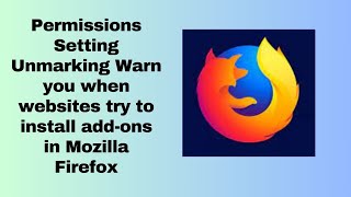 Permissions Setting Unmarking Warn you when websites try to install add ons in Mozilla Firefox [upl. by Jeniffer]