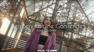 İpek Özdemir  Sen Beni Kalbine Gömsende  Halil Yıldırım Remix [upl. by Timotheus711]