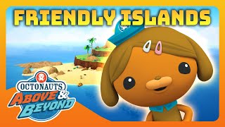 Octonauts Above amp Beyond  🤗 Friendly Islands 🏝  Compilation  Octonauts​ [upl. by Cook]