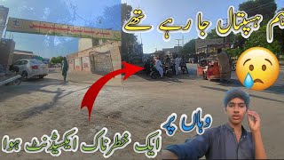 Ham Hospital Ja Rahe ThyđźŻ Wahn Par Raste Main 1 Khatarnak Accident Hoađź˘Ahsan ChoLitani vlog20 [upl. by Hafital]