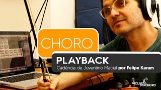 Playback do Choro quotCadênciaquot de Juventino Maciel por Felipe Karam [upl. by Lynn330]