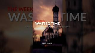 Wasted Time  Lyrics   The Weeknd [upl. by Tibold430]