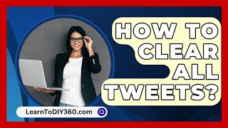 How To Clear All Tweets  LearnToDIY360com [upl. by Raphael]