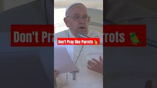 quotDont pray like a Parrot but Pray with all your heartquot  Pope Francis Catholic vatican [upl. by Barboza]