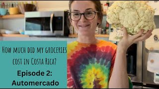 How Much did I Pay for my Groceries in Costa Rica Episode 2 Automercado [upl. by Claresta116]