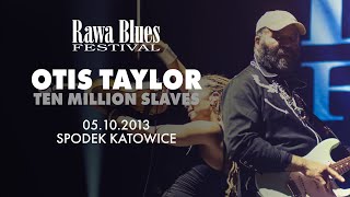 Otis Taylor Band  Rawa Blues Festival 2013  Ten Million Slaves [upl. by Odlo517]