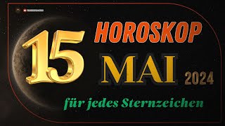 HOROSKOP FÜR DEN 15 MAI 2024  TAGESHOROSKOP FÜR ALLE STERNZEICHEN [upl. by Walkling]