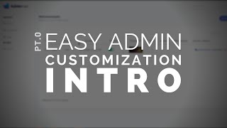 0  Easy Admin Customization Intro [upl. by Ayikaz]