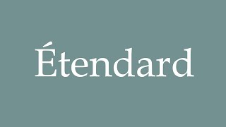 How to Pronounce Étendard Standard Correctly in French [upl. by Arhas]