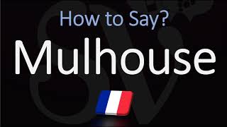 How to Pronounce Mulhouse  French Alsace City Pronunciation [upl. by Shulamith]