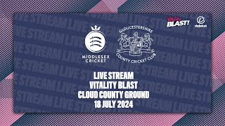 MIDDLESEX V GLOUCESTERSHIRE LIVE STREAM  VITALITY BLAST [upl. by Annahahs]