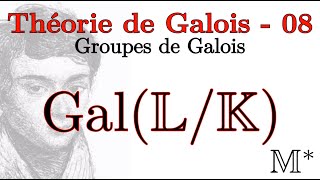 Théorie de Galois  08  Groupes de Galois [upl. by Gervase409]