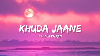 Khuda Jaane  KK amp Shilpa Rao Lyrics  Lyrical Bam Hindi [upl. by Timothy]