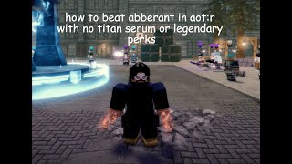 How to solo Aberrant mode in AOTRNO TITAN SERUMNO LEGENDARIES PERKS [upl. by Acinoev]