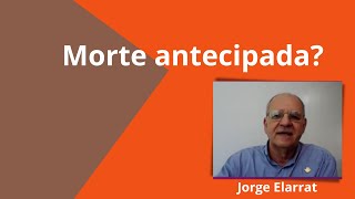 Morte antecipada Existe isso  Jorge Elarrat [upl. by Lyrahc]