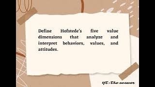 Define Hofstede’s five value dimensions that analyze and interpret behaviors values and attitudes [upl. by Anavi]