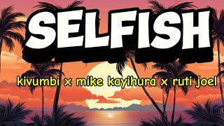 kivumbi selfish  ft mike kayihura x ruti Joel [upl. by Aicercal]