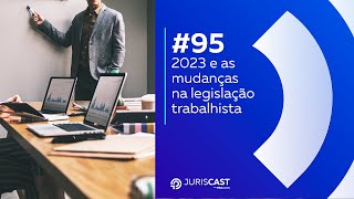 2023 e as mudanças na legislação trabalhista com Dr Afonso Paciléo 95 juriscast [upl. by Urquhart]