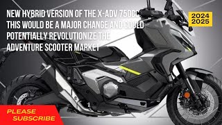 2025 New hybrid version of the XADV 750cc This would be a major change Scooter adventures [upl. by Guthrey]